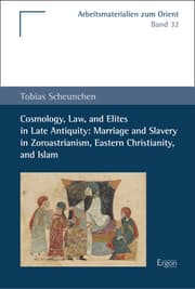 Cover von Cosmology, Law, and Elites in Late Antiquity: Marriage and Slavery in Zoroastrianism, Eastern Christianity, and Islam