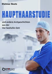 Cover von Haupthaarstudie und andere Arztgeschichten aus der Vor-Seehofer-Zeit