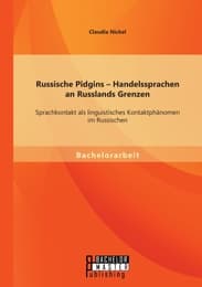 Cover von Russische Pidgins - Handelssprachen an Russlands Grenzen: Sprachkontakt als linguistisches Kontaktphänomen im Russischen