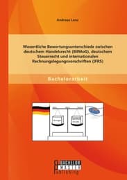 Cover von Wesentliche Bewertungsunterschiede zwischen deutschem Handelsrecht (BilMoG), deutschem Steuerrecht und internationalen Rechnungslegungsvorschriften (IFRS)