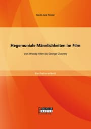 Cover von Hegemoniale Männlichkeiten im Film: Von Woody Allen bis George Clooney