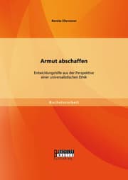 Cover von Armut abschaffen: Entwicklungshilfe aus der Perspektive einer universalistischen Ethik