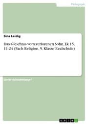 Cover von Das Gleichnis vom verlorenen Sohn, Lk 15,11-24 (Fach Religion, 5. Klasse Realschule)