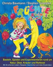 Cover von Früchte, Früchte, Früchte - Basteln, Spielen und Experimentieren rund um Natur, Obst, Kräuter und Rohkost