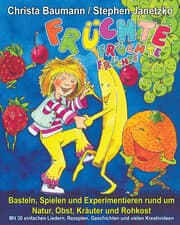 Cover von Früchte, Früchte, Früchte - Basteln, Spielen und Experimentieren rund um Natur, Obst, Kräuter und Rohkost