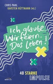 Cover von Ich glaube. Wir feiern. Das Leben!