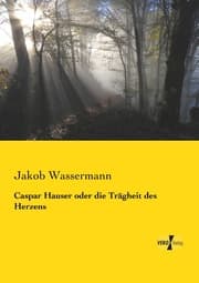 Cover von Caspar Hauser oder die Trägheit des Herzens