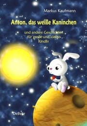 Cover von Anton, das weiße Kaninchen und andere Geschichten für große und kleine Kinder