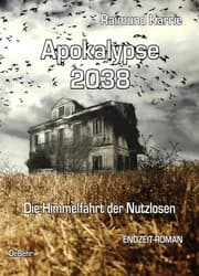 Cover von Apokalypse 2038 - Die Himmelfahrt der Nutzlosen - ENDZEIT-ROMAN