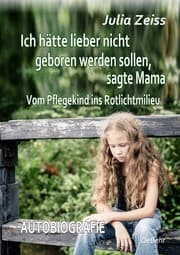 Cover von Ich hätte lieber nicht geboren werden sollen, sagte Mama - Vom Pflegekind ins Rotlichtmilieu - Autobiografie