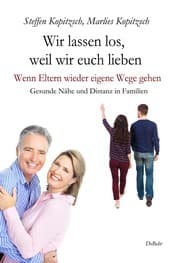 Cover von Wir lassen los, weil wir euch lieben - Wenn Eltern wieder eigene Wege gehen - Gesunde Nähe und Distanz in Familien