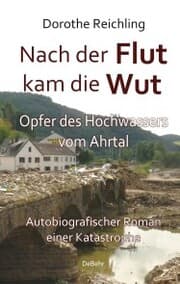 Cover von Nach der Flut kam die Wut - Opfer des Hochwassers vom Ahrtal - Autobiografischer Roman einer Katastrophe