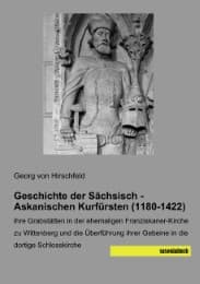 Cover von Geschichte der Sächsisch - Askanischen Kurfürsten (1180-1422)