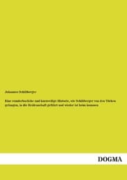 Cover von Eine wunderbarliche und kurzweilige Historie, wie Schiltberger von den Türken gefangen, in die Heidenschaft geführt und wieder ist heim kommen