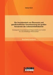 Cover von Die Vereinbarkeit von Ökonomie und gesellschaftlicher Verantwortung bei großen Konzernen der Lebensmittelindustrie: Strategische Corporate Social Responsibility als Vorbild für zukunftsfähiges Wirtschaften