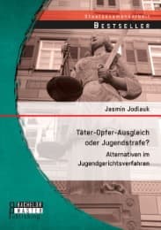 Cover von Täter-Opfer-Ausgleich oder Jugendstrafe? Alternativen im Jugendgerichtsverfahren