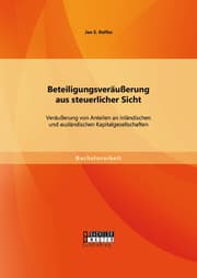 Cover von Beteiligungsveräußerung aus steuerlicher Sicht: Veräußerung von Anteilen an inländischen und ausländischen Kapitalgesellschaften