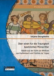 Cover von Über einen für die Traurigkeit bestimmten Minneritter: Gâwân aus der Sicht von Wolfram von Eschenbach und Chrétien de Troyes