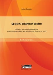Cover von Spielen? Erzählen? Beides! Ein Blick auf das Erzählpotential von Computerspielen am Beispiel von 'Starcaft 2: HotS'