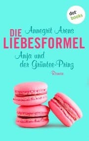 Cover von Die Liebesformel: Anja und der Grüntee-Prinz