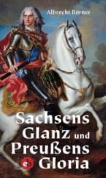 Cover von Sachsens Glanz und Preußens Gloria