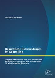 Cover von Heuristische Entscheidungen im Controlling: Jüngste Erkenntnisse über das menschliche Entscheidungsverhalten und Implikationen für die Controlling-Disziplin