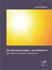 Cover von Die Klimakatastrophe - ein Fehlalarm? Die kritischen Stimmen mehren sich