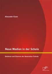 Cover von Neue Medien in der Schule: Gefahren und Chancen der Generation Flatrate