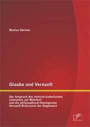 Cover von Glaube und Vernunft: Der Anspruch des römisch-katholischen Lehramtes auf Wahrheit und die philosophisch-theologische Vernunft-Diskussion der Gegenwart