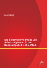 Cover von Die Selbstwahrnehmung von Arbeitsmigranten in der Bundesrepublik 1955-1973