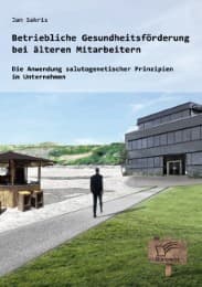 Cover von Betriebliche Gesundheitsförderung bei älteren Mitarbeitern: Die Anwendung salutogenetischer Prinzipien im Unternehmen