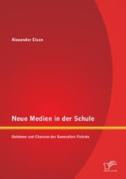 Cover von Neue Medien in der Schule: Gefahren und Chancen der Generation Flatrate