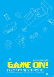 Cover von Game ON! Faszination Videospiel: Grenzüberschreitungen und Wirkmechanismen von Videospielen