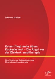 Cover von Keiner fliegt mehr übers Kuckucksnest - Die Angst vor der Elektrokrampftherapie: Eine Studie zur Wahrnehmung der Elektrokonvulsionstherapie
