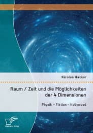 Cover von Raum / Zeit und die Möglichkeiten der 4 Dimensionen: Physik - Fiktion - Hollywood