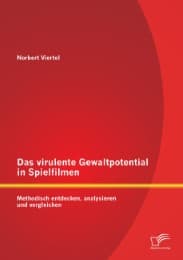 Cover von Das virulente Gewaltpotential in Spielfilmen: Methodisch entdecken, analysieren und vergleichen