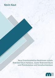 Cover von Neue Enantioselektive Reaktionen mittels Bronsted-Säure Katalyse, dualer Bronsted-Säure und Photokatalyse und Vanadiumkatalyse