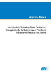 Cover von Immobilization of Ruthenium-Triphos Catalysts and their Application for the Hydrogenation of Polar Bonds in Batch and Continuous-Flow Systems
