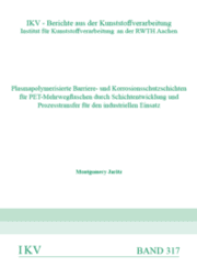 Cover von Plasmapolymerisierte Barriere- und Korrosionsschutzschichten für PET-Mehrwegflaschen durch Schichtentwicklung und Prozesstransfer für den industriellen Einsatz