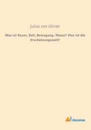 Cover von Was ist Raum, Zeit, Bewegung, Masse? Was ist die Erscheinungswelt?