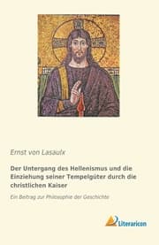 Cover von Der Untergang des Hellenismus und die Einziehung seiner Tempelgüter durch die christlichen Kaiser