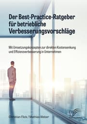 Cover von Der Best-Practice-Ratgeber für betriebliche Verbesserungsvorschläge. Mit Umsetzungskonzepten zur direkten Kostensenkung und Effizienzverbesserung in Unternehmen