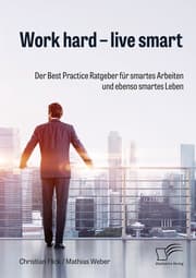 Cover von Work hard - live smart. Der Best Practice Ratgeber für smartes Arbeiten und ebenso smartes Leben