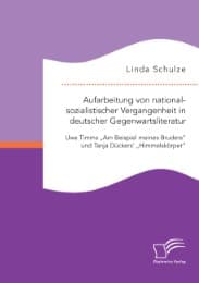 Cover von Aufarbeitung von nationalsozialistischer Vergangenheit in deutscher Gegenwartsliteratur: Uwe Timms 'Am Beispiel meines Bruders' und Tanja Dückers' 'Himmelskörper'