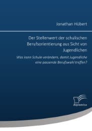 Cover von Der Stellenwert der schulischen Berufsorientierung aus Sicht von Jugendlichen: Was kann Schule verändern, damit Jugendliche eine passende Berufswahl treffen?