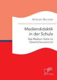 Cover von Mediendidaktik in der Schule. Das Medium Karte im Geschichtsunterricht