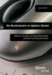 Cover von Die Musikindustrie im digitalen Wandel: Akteure, Formate und Geschäftsmodelle verändern das Musikbusiness