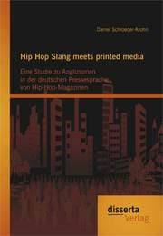 Cover von Hip Hop Slang meets printed media: Eine Studie zu Anglizismen in der deutschen Pressesprache von Hip-Hop-Magazinen