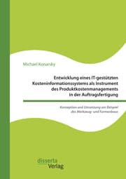 Cover von Entwicklung eines IT-gestützten Kosteninformationssystems als Instrument des Produktkostenmanagements in der Auftragsfertigung. Konzeption und Umsetzung am Beispiel des Werkzeug- und Formenbaus