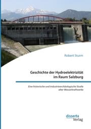 Cover von Geschichte der Hydroelektrizität im Raum Salzburg. Eine historische und industriearchäologische Studie alter Wasserkraftwerke